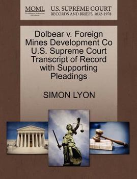 Paperback Dolbear V. Foreign Mines Development Co U.S. Supreme Court Transcript of Record with Supporting Pleadings Book