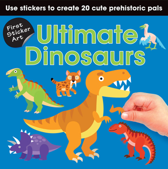 Paperback First Sticker Art: Ultimate Dinosaurs: Use Stickers to Create 20 Cute Dinosaurs Book