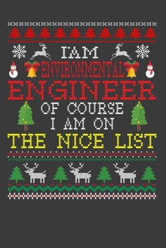 I Am Environmental Engineer Of Course I am On The Nice List: Funny Christmas Present For Environmental Engineer. 100 Pages 6" x 9" White Print ... Santa Claus Xmas Theme Ugly Style Xmas Noteb