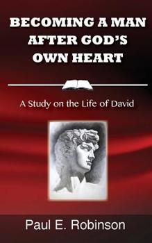 Paperback Becoming a Man After God's Own Heart: A Study on the Life of David Book