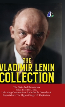 Vladimir Lenin Collection: The State and Revolution, What Is to Be Done?, Left-Wing Communism: An Infantile Disorder & Imperialism: The Final Stage of Capitalism" - [DELUXE HARDCOVER EDITION]