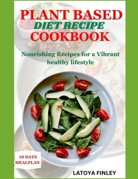 Paperback Plant Based Diet Recipe Cookbook: Nourishing Recipes for a Vibrant healthy lifestyle Book