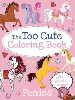 Paperback The Too Cute Coloring Book: Ponies Book