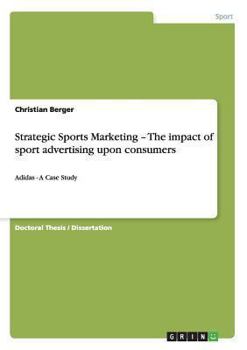 Paperback Strategic Sports Marketing - The impact of sport advertising upon consumers: Adidas - A Case Study Book