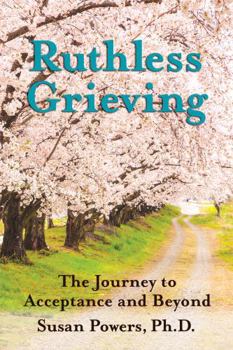Paperback Ruthless Grieving: The Journey to Acceptance and Beyond Book