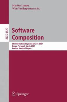 Paperback Software Composition: 6th International Symposium, SC 2007, Braga, Portugal, March 24-25, 2007, Revised Selected Papers Book