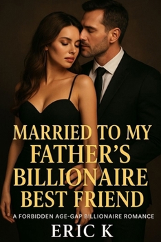 Paperback Married to My Father's Billionaire Best Friend: A Forbidden Age-Gap Billionaire Romance Book