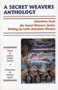 A Secret Weavers Anthology: Selections from the White Pine Press Secret Weavers Series: Writing by Latin American Women (Secret Weavers Series)
