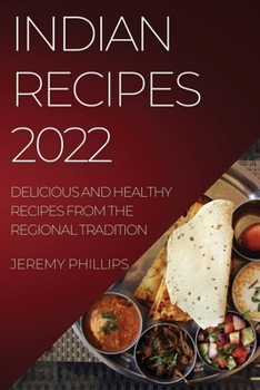 Paperback Indian Recipes 2022: Delicious and Healthy Recipes from the Regional Tradition Book