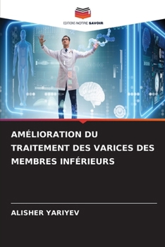 Amélioration Du Traitement Des Varices Des Membres Inférieurs (French Edition)