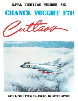 Chance Vought F7U Cutlass: Naval Fighters - Book #6 of the Naval Fighters