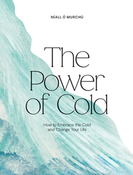 Hardcover The Power of Cold: How to Embrace the Cold and Change Your Life Book