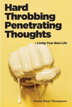 Paperback Hard Throbbing Penetrating Thoughts: Living Your Best Life Book