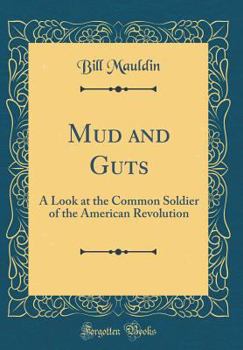 Mud & Guts: A Look at the Common Soldier of the American Revolution
