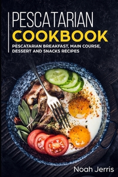 Paperback Pescatarian Cookbook: MAIN COURSE - Breakfast, Main Course, Dessert and Snacks recipes Book