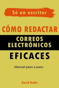 Paperback Cómo redactar correos electrónicos eficaces: Manual Paso a Paso [Spanish] Book