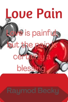 Paperback Love pain: Love is painful, but the pain is certainly a blessing Book