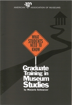 Paperback What Students Need to Know: Graduate Training in Museum Studies Book