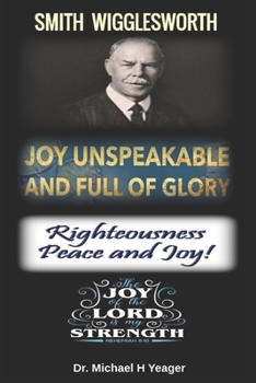 Paperback Joy Unspeakable and Full of Glory: Righteousness Peace and Joy Book