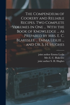 Paperback The Compendium of Cookery and Reliable Recipes. Two Complete Volumes in one ... With the Book of Knowledge ... As Prepared by Mrs. E. C. Blakeslee ... Book