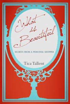 Paperback What Is Beautiful: Secrets from a Personal Shopper Book