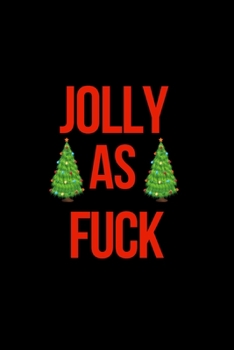 Jolly as Fuck: Hilarious Blank Lined Journal. Inappropriate Secret Santa Christmas Gift. Adult Jokes Cover. Christmas Trees Cover (Office Holiday Humor Edition)