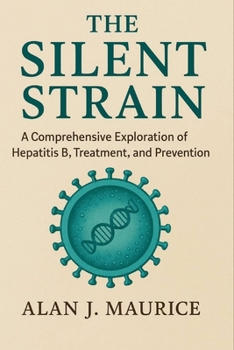 Paperback The Silent Strain: A Comprehensive Exploration of Hepatitis B, Treatment, and Prevention Book