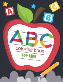 Paperback ABC Coloring Book For Kids: Activity Book Teaches ABC, Letters & Words for Kindergarten & Preschool Prep Success Book