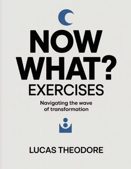 Paperback Now What? Exercises: Navigating the Wave of Transformation Book