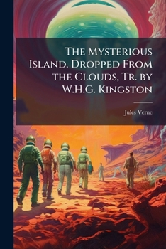 Paperback The Mysterious Island. Dropped From the Clouds, Tr. by W.H.G. Kingston Book