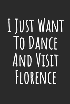 Paperback I Just Want To Dance And Visit Florence: Blank Lined Notebook Book