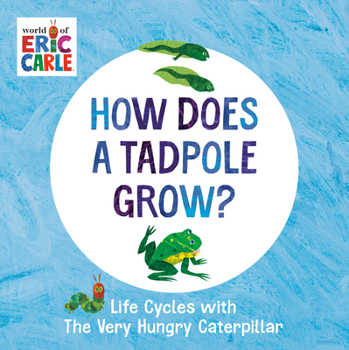 Board book How Does a Tadpole Grow?: Life Cycles with the Very Hungry Caterpillar Book
