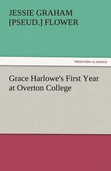 Grace Harlowe's First Year at Overton College - Book #1 of the College Girls Series