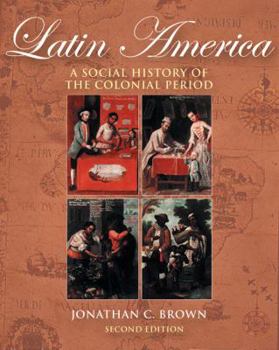 Paperback Latin America: A Social History of the Colonial Period (with Infotrac) [With Infotrac] Book