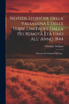 Notizie Storiche Della Valsassina E Delle Terre Limitrofe Dalla Più Remota Età Fino All' Anno 1844: Raccolte Ed Ordinate Dall' Ing...