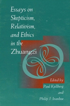 Essays on Skepticism, Relativism, and Ethics in the Zhuangzi (Suny Series in Chinese Philosophy and Culture)