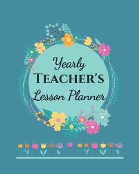 Yearly Teacher's Lesson Planner: Academic Year Lesson Plan and Record Book; Space for 10 months of planning - Weekly and Monthly academic organizer, teal floral cover