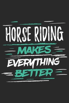 Paperback Horse Riding Makes Everything Better: Funny Cool Horse Riding Journal - Notebook - Workbook - Diary - Planner - 6x9 - 120 Quad Paper Pages With A Quot Book