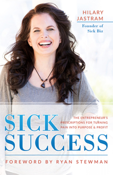 Paperback Sick Success: The Entrepreneur's Prescriptions for Turning Pain Into Purpose and Profit Book