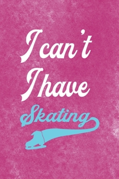 Paperback I Can?t I Have Skating: All Purpose 6x9 Blank Lined Notebook Journal Way Better Than A Card Trendy Unique Gift Pink Velvet Ice Skating Book