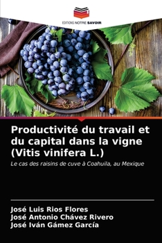 Productivité du travail et du capital dans la vigne (Vitis vinifera L.): Le cas des raisins de cuve à Coahuila, au Mexique