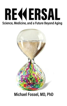 Hardcover Reversal: Science, Medicine, and a Future Beyond Aging Book