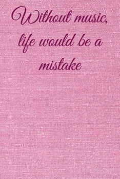 Without music, life would be a mistake: Lined Notebook / Journal Gift, 100 Pages, 6x9, Soft Cover, Matte Finish Inspirational Quotes Journal, Notebook, Diary, Composition Book