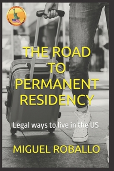 Paperback The Road to Permanent Residency: Legal ways to live in the US Book