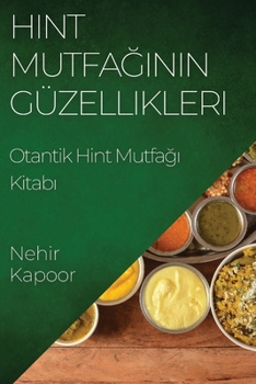 Paperback Hint Mutfağının Güzellikleri: Otantik Hint Mutfağı Kitabı [Turkish] Book