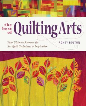 Hardcover The Best of Quilting Arts: Your Ultimate Resource for Art Quilt Techniques and Inspiration Book