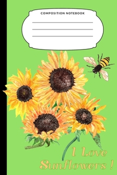 Paperback I Love Sunflowers: A 6x9 College Ruled 120 page Composition Notebook with Sunflower Cover Book