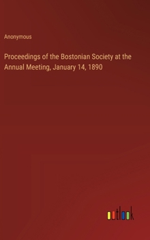 Hardcover Proceedings of the Bostonian Society at the Annual Meeting, January 14, 1890 Book