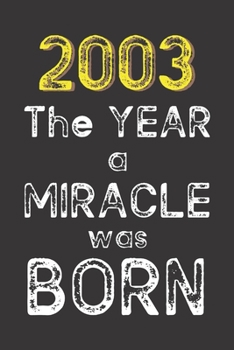 2003 The Year a Miracle was Born: Born in 2003. Birthday Nostalgia Fun gift for someone’s birthday, perfect present for a friend or a family member. ... glossy cover, 6x9 inches (15.2 cm x  22.9 cm)