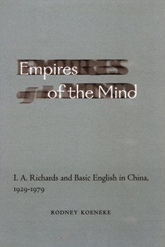 Hardcover Empires of the Mind: I. A. Richards and Basic English in China, 1929-1979 Book